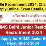 AIIMS Delhi Recruitment 2024